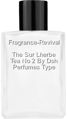 The Sur Lherbe Tea No 2 By Dsh Perfumes Type